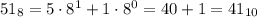 51_8=5\cdot 8^1 + 1\cdot 8^0 = 40 + 1 = 41_{10}