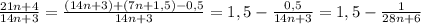 \frac{21n+4}{14n+3}= \frac{(14n+3)+(7n+1,5)-0,5}{14n+3} = 1,5 - \frac{0,5}{14n+3} =1,5- \frac{1}{28n+6}