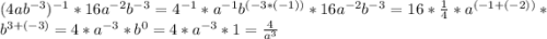 (4ab^{-3})^{-1}*16a^{-2}b^{-3}=4^{-1}*a^{-1}b^{(-3*(-1))}*16a^{-2}b^{-3}=16*\frac{1}{4}*a^{(-1+(-2))}*b^{3+(-3)}=4*a^{-3}*b^{0}=4*a^{-3}*1=\frac{4}{a^{3}}