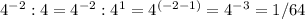 4^{-2} :4=4^{-2} :4^{1}=4^{(-2-1)}=4^{-3}=1/64