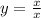 y= \frac{x}{x}