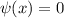 \psi(x)=0