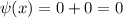 \psi(x)=0+0=0