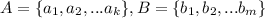 A=\{a_1, a_2,...a_k\}, B=\{b_1, b_2,...b_m\}