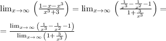 \lim _{x\to \infty \:}\left(\frac{1-x-x^3}{x^3+3}\right) = \lim _{x\to \infty \:}\left(\frac{\frac{1}{x^3}-\frac{1}{x^2}-1}{1+\frac{3}{x^3}}\right)= \\ \\ =\frac{\lim _{x\to \infty \:}\left(\frac{1}{x^3}-\frac{1}{x^2}-1\right)}{\lim _{x\to \infty \:}\left(1+\frac{3}{x^3}\right)} \\