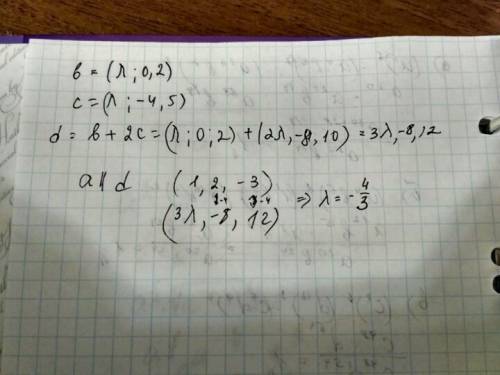 Даны векторы а(1; 2; -3) b(λ; 0; 2) и c(λ; -4; 5). при каком λ , векторы а и b+2c коллинеарны?