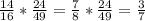 \frac{14}{16} *\frac{24}{49} =\frac{7}{8} *\frac{24}{49}=\frac{3}{7}