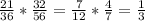 \frac{21}{36} *\frac{32}{56}=\frac{7}{12}* \frac{4}{7} =\frac{1}{3}