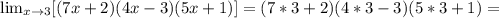 \lim_{x \to \inft3} [(7x+2)(4x-3)(5x+1)]=(7*3+2)(4*3-3)(5*3+1)=