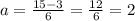 a=\frac{15-3}{6} = \frac{12}{6} = 2