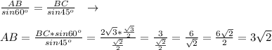 \frac{AB}{sin60^o}= \frac{BC}{sin45^o} \ \ \to \\\\AB= \frac{BC*sin60^o}{sin45^o}= \frac{2 \sqrt{3} * \frac{ \sqrt{3} }{2}}{ \frac{ \sqrt{2} }{2} }}= \frac{3 }{ \frac{\sqrt{2}}{2} }= \frac{6}{ \sqrt{2} } = \frac{6 \sqrt{2} }{2}=3 \sqrt{2}