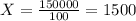 X= \frac{150000}{100} = 1500