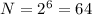 N = 2^6=64