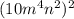 (10m^4n^2)^2