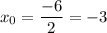 x_0= \dfrac{-6}{2}=-3