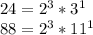 24= 2^{3} * 3^{1} \\ 88= 2^{3} *11 ^{1}