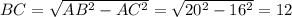 BC=\sqrt{AB^2-AC^2}=\sqrt{20^2-16^2}=12