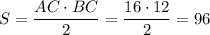 S=\dfrac{AC\cdot BC}{2}=\dfrac{16\cdot12}{2}=96