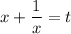 x+ \dfrac{1}{x}=t