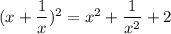 (x+ \dfrac{1}{x})^2=x^2+ \dfrac{1}{x^2}+2