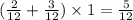 (\frac{2}{12} + \frac{3}{12} ) \times 1 = \frac{5}{12}