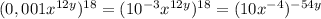 (0,001x^{12y})^{18} = (10^{-3}x^{12y})^{18} = (10x^{-4})^{-54y}