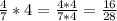 \frac{4}{7} *4= \frac{4*4}{7*4} = \frac{16}{28}