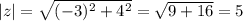 |z|=\sqrt{(-3)^2+4^2}= \sqrt{9+16}=5