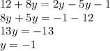 12 + 8y = 2y - 5y - 1 \\ 8y + 5y = - 1 - 12 \\ 13y = - 13 \\ y = - 1