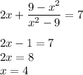 2x+ \dfrac{9-x^2}{x^2-9}=7 \\ \\ 2x-1=7 \\ 2x=8 \\ x=4