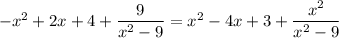 -x^2+2x+4+ \dfrac{9}{x^2-9}=x^2-4x+3+ \dfrac{x^2}{x^2-9}