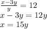 \frac{x-3y}{y} = 12 \\ {x-3y} =12y \\ x=15y