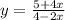 y=\frac{5+4x}{4-2x}