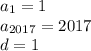 a_1=1 \\ a_{2017}=2017 \\ &#10;d=1