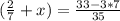 (\frac{2}{7}+x) = \frac{33-3*7}{35}