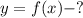 y=f(x) - ?