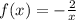 f(x)= -\frac{2}{x}