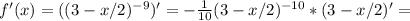 f'(x)= ((3-x/2)^{-9})' = -\frac{1}{10} (3-x/2)^{-10} * (3-x/2)' =