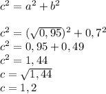 c^2 = a^2 + b^2 \\\\c^2 = (\sqrt{0,95})^2 + 0,7^2\\c^2 = 0,95 + 0,49\\ c^2 = 1,44\\c = \sqrt{1,44}\\c = 1,2