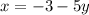 x = - 3 - 5y