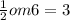 \frac{1}{2} om 6 = 3