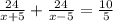 \frac{24}{x+5}+ \frac{24}{x-5}= \frac{10}{5}