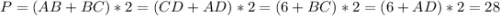 P=(AB + BC)*2=(CD+AD)*2= (6 + BC)*2= (6 + AD)*2=28