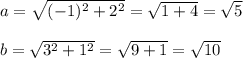 a= \sqrt{(-1)^2 + 2^2} = \sqrt{1+4} = \sqrt{5} \\ \\ b= \sqrt{3^2 + 1^2} = \sqrt{9+1} = \sqrt{10}