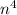 n^4