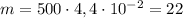 m=500\cdot 4,4\cdot 10^{-2}=22