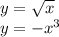 y= \sqrt{x} \\ y=- x^{3}