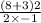 \frac{(8 + 3)2}{2 \times - 1}