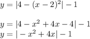 y=|4-(x-2)^2|-1 \\ \\ y=|4-x^2+4x-4|-1 \\ y=|-x^2+4x|-1