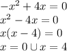 -x^2+4x=0 \\ x^2-4x=0 \\ x(x-4)=0 \\ x=0 \cup x=4